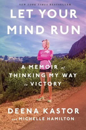 Let Your Mind Run: A Memoir of Thinking My Way to Victory Hardcover  April 10, 2018