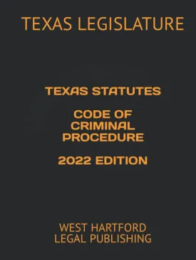 TEXAS STATUTES CODE OF CRIMINAL PROCEDURE 2022 EDITION: WEST HARTFORD LEGAL PUBLISHING Hardcover  May 17, 2022