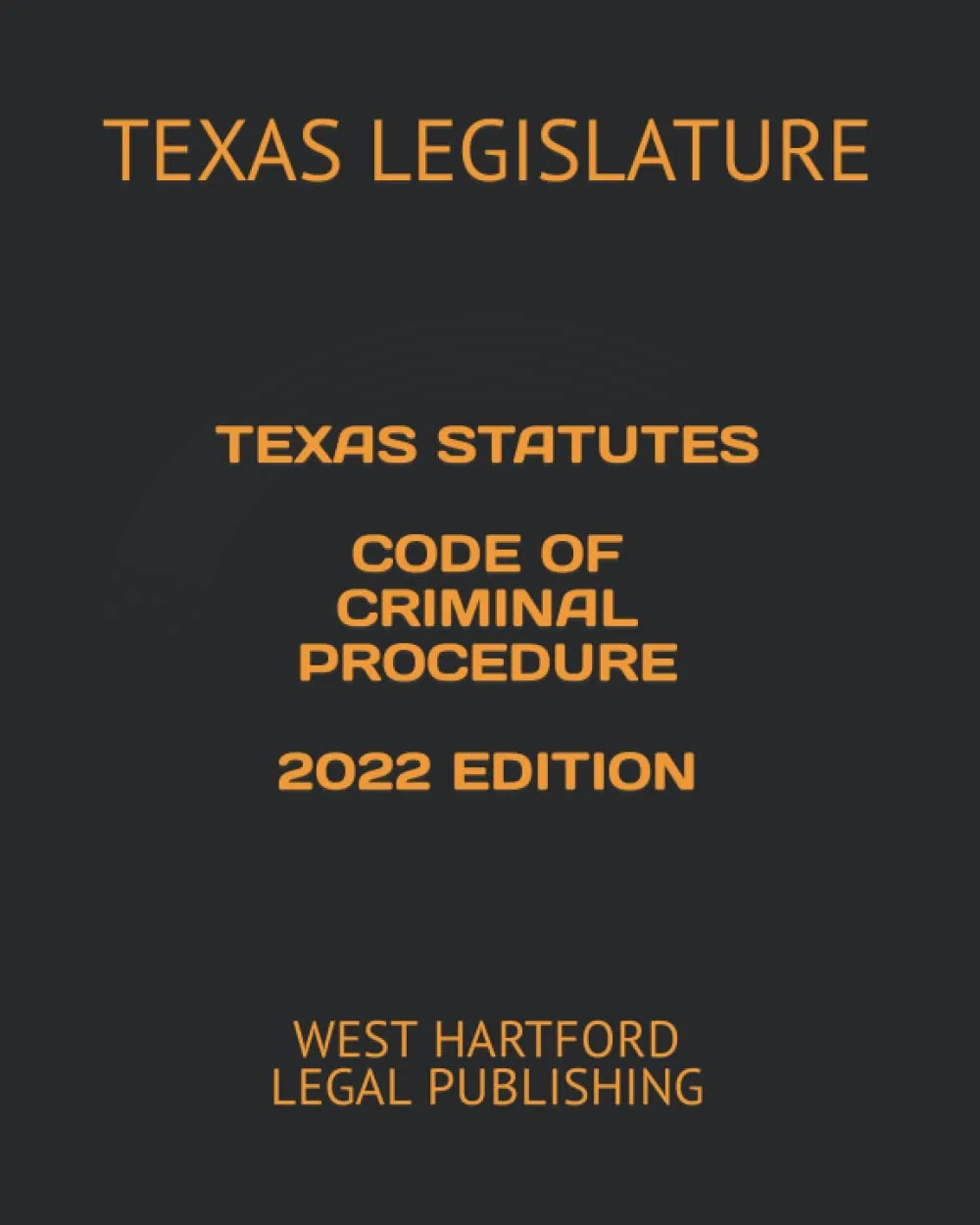 TEXAS STATUTES CODE OF CRIMINAL PROCEDURE 2022 EDITION: WEST HARTFORD LEGAL PUBLISHING Paperback  May 17, 2022