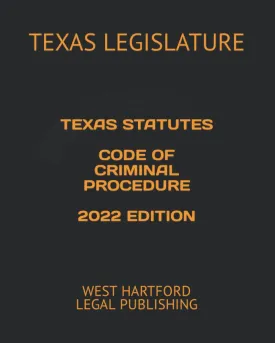TEXAS STATUTES CODE OF CRIMINAL PROCEDURE 2022 EDITION: WEST HARTFORD LEGAL PUBLISHING Paperback  May 17, 2022