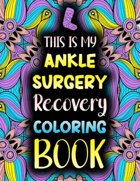 This is my Ankle Surgery Recovery Coloring Book: Funny After Ankle Surgery Recovery Gift Idea For Stress Relief Paperback  May 6, 2024