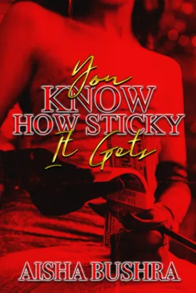 You Know How Sticky It Gets Paperback  July 26, 2023